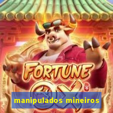 manipulados mineiros